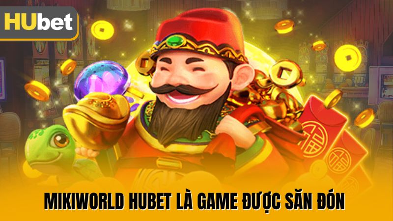 Mikiworld Hubet là game được săn đón 