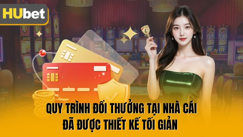 Quy trình đổi thưởng tại nhà cái đã được thiết kế tối giản 